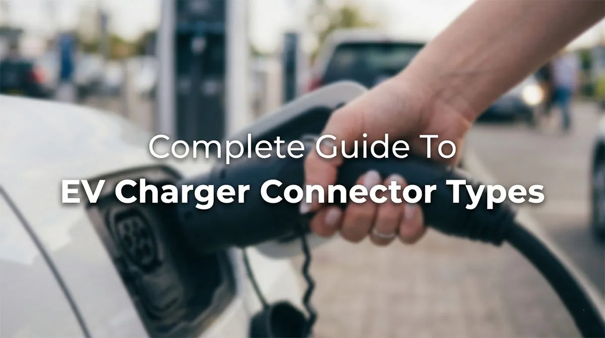 Complete Guide To EV Charger Connector Types